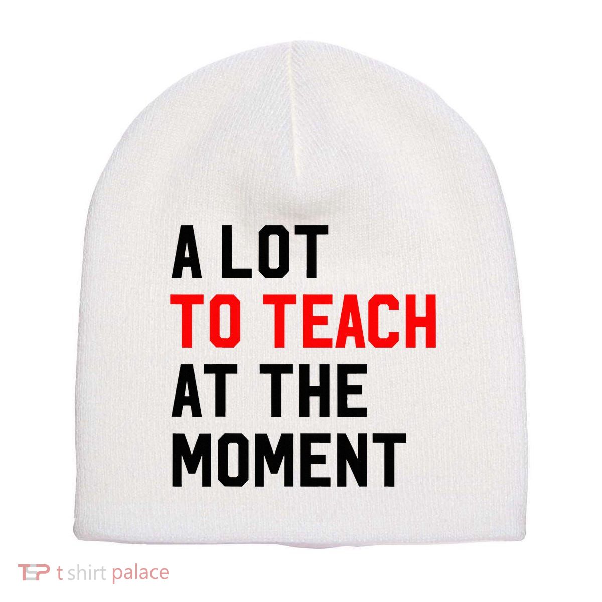 Funny Quote A Lot To Teach At The Moment Teacher Short Acrylic Beanie