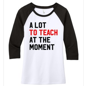 Funny Quote A Lot To Teach At The Moment Teacher Women's Tri-Blend 3/4-Sleeve Raglan Shirt