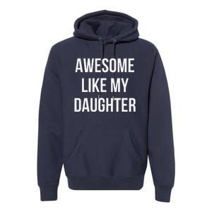 Funny Quote Awesome Like My Daughter Mom Or Dad Joke Premium Hoodie