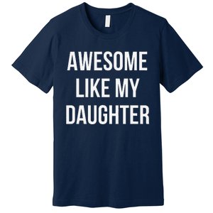 Funny Quote Awesome Like My Daughter Mom Or Dad Joke Premium T-Shirt