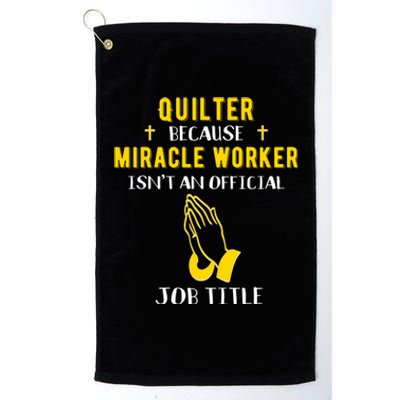 Funny Quilter Because Miracle Worker Isn't A Job Title Quilt Great Gift Platinum Collection Golf Towel