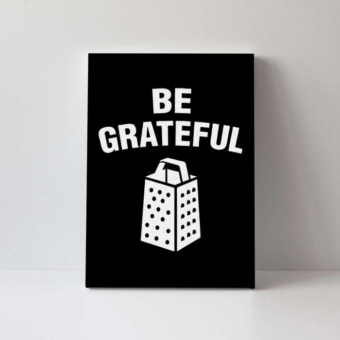 funny quote Be Grateful Cheese Grater Pun Canvas