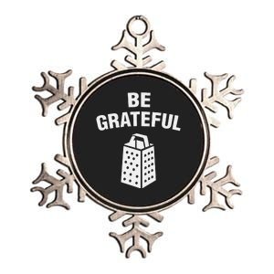 funny quote Be Grateful Cheese Grater Pun Metallic Star Ornament