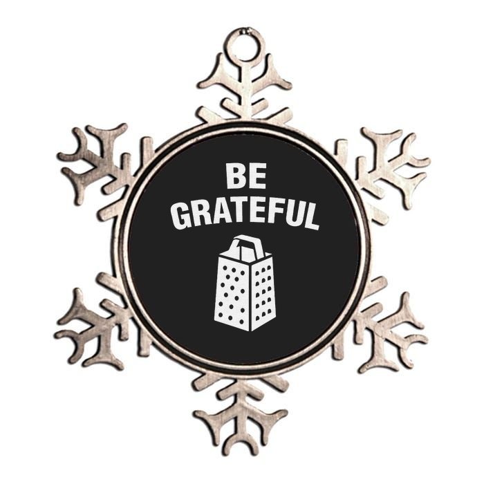 funny quote Be Grateful Cheese Grater Pun Metallic Star Ornament