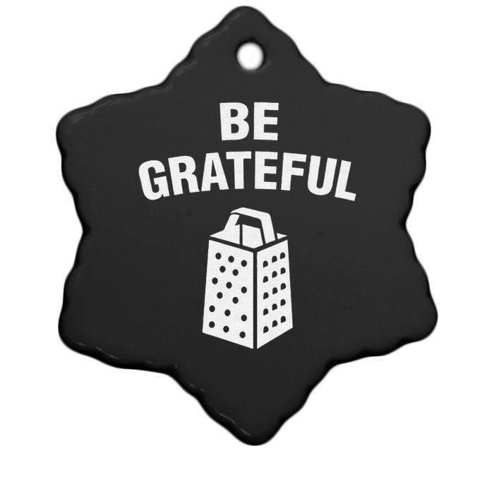 funny quote Be Grateful Cheese Grater Pun Ceramic Star Ornament