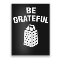 funny quote Be Grateful Cheese Grater Pun Poster