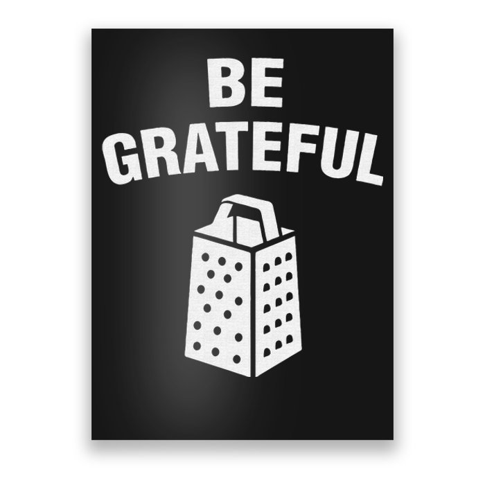 funny quote Be Grateful Cheese Grater Pun Poster