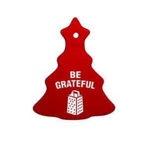 funny quote Be Grateful Cheese Grater Pun Ceramic Tree Ornament