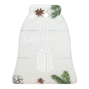 funny quote Be Grateful Cheese Grater Pun Ceramic Bell Ornament