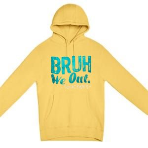 Funny Quote Bruh We Out Teachers Cute Gift Premium Pullover Hoodie