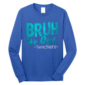 Funny Quote Bruh We Out Teachers Cute Gift Long Sleeve Shirt