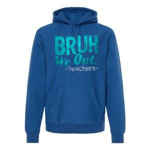 Funny Quote Bruh We Out Teachers Cute Gift Premium Hoodie