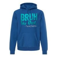 Funny Quote Bruh We Out Teachers Cute Gift Premium Hoodie