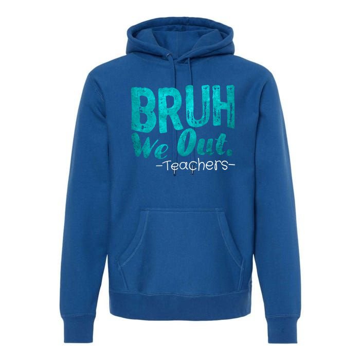 Funny Quote Bruh We Out Teachers Cute Gift Premium Hoodie