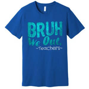 Funny Quote Bruh We Out Teachers Cute Gift Premium T-Shirt