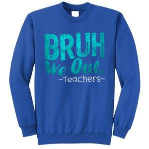 Funny Quote Bruh We Out Teachers Cute Gift Tall Sweatshirt