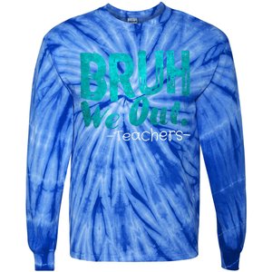 Funny Quote Bruh We Out Teachers Cute Gift Tie-Dye Long Sleeve Shirt