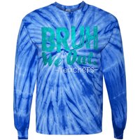 Funny Quote Bruh We Out Teachers Cute Gift Tie-Dye Long Sleeve Shirt