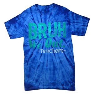 Funny Quote Bruh We Out Teachers Cute Gift Tie-Dye T-Shirt