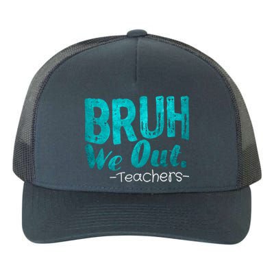 Funny Quote Bruh We Out Teachers Cute Gift Yupoong Adult 5-Panel Trucker Hat