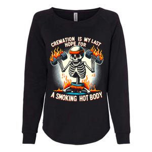 Funny Quote Cremation Is My Last Hope For A Smoking Hot Body Womens California Wash Sweatshirt