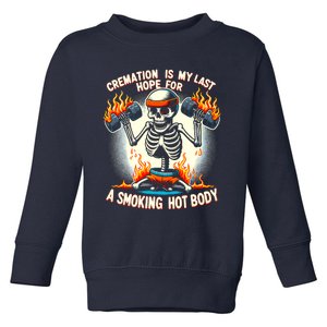 Funny Quote Cremation Is My Last Hope For A Smoking Hot Body Toddler Sweatshirt