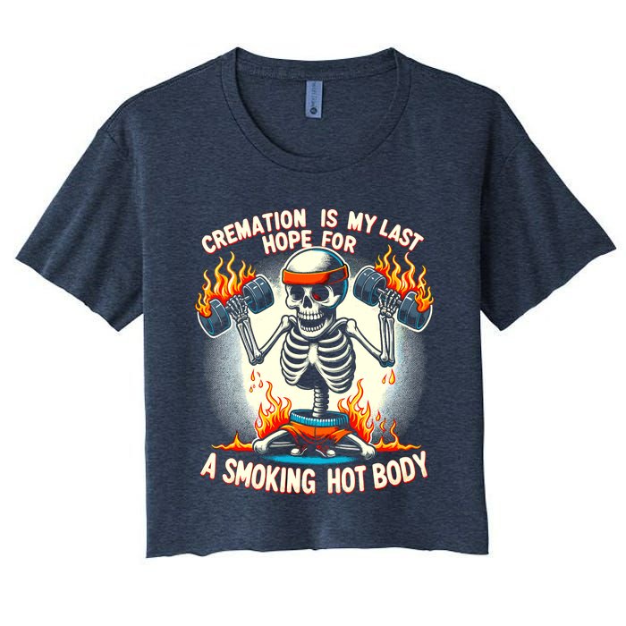 Funny Quote Cremation Is My Last Hope For A Smoking Hot Body Women's Crop Top Tee