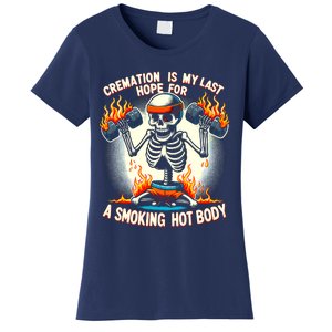 Funny Quote Cremation Is My Last Hope For A Smoking Hot Body Women's T-Shirt