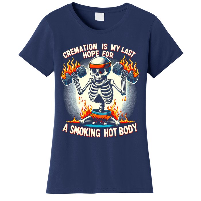 Funny Quote Cremation Is My Last Hope For A Smoking Hot Body Women's T-Shirt