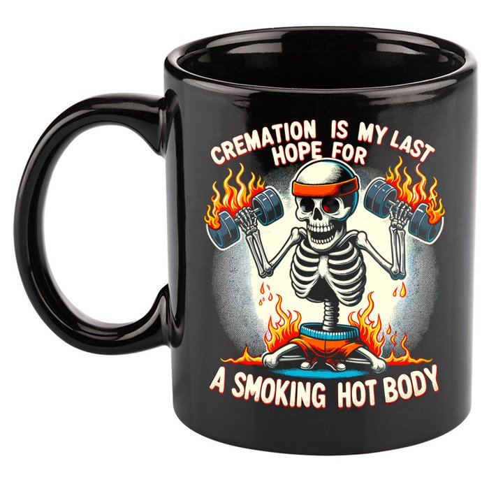 Funny Quote Cremation Is My Last Hope For A Smoking Hot Body 11oz C Handle Ceramic Mug