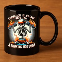 Funny Quote Cremation Is My Last Hope For A Smoking Hot Body 11oz C Handle Ceramic Mug