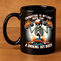 Funny Quote Cremation Is My Last Hope For A Smoking Hot Body 11oz C Handle Ceramic Mug