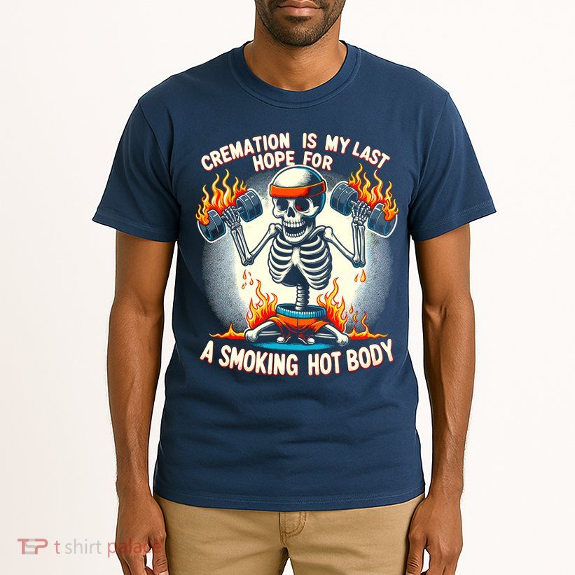 Funny Quote Cremation Is My Last Hope For A Smoking Hot Body Tall T-Shirt