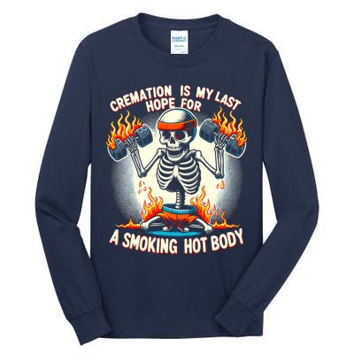 Funny Quote Cremation Is My Last Hope For A Smoking Hot Body Tall Long Sleeve T-Shirt