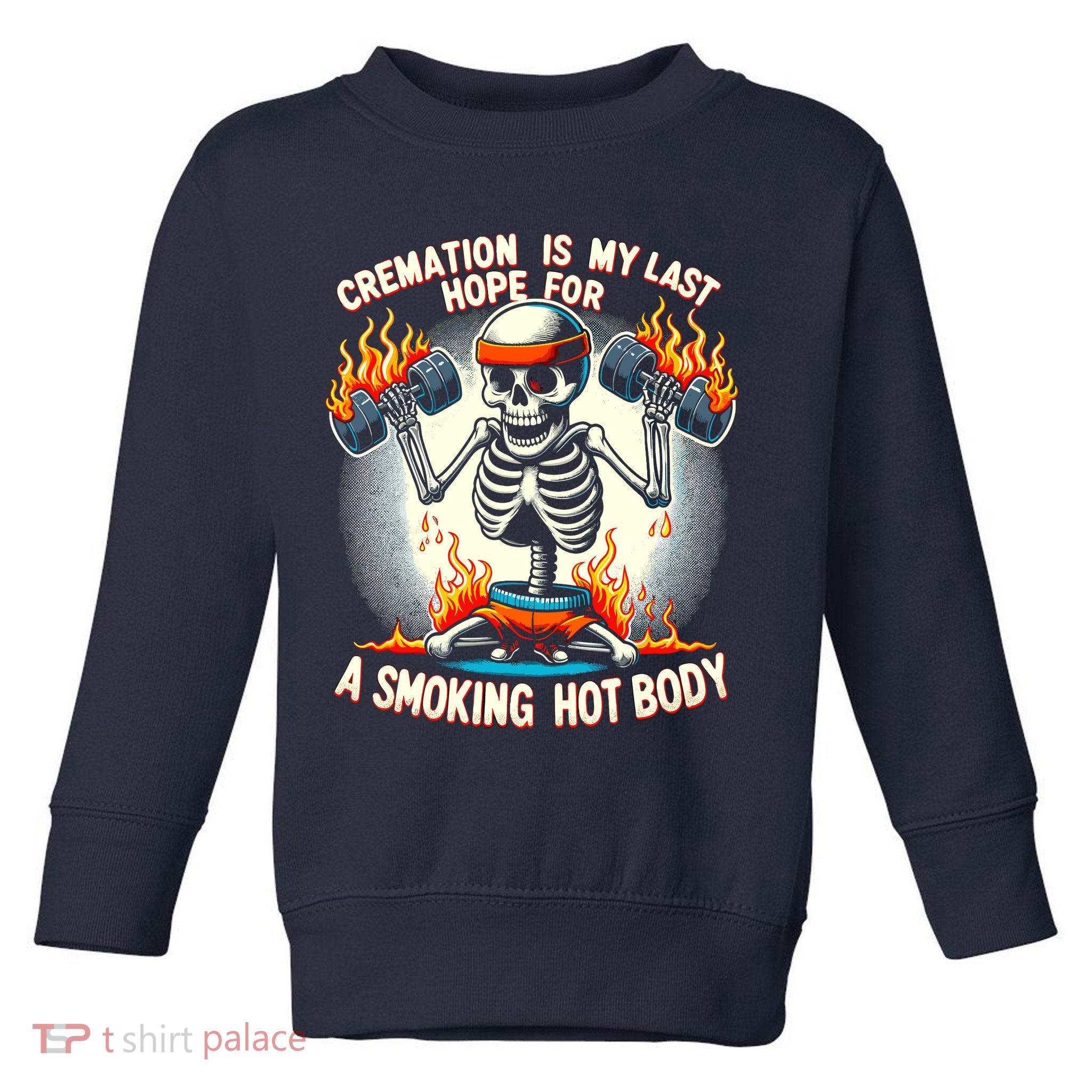 Funny Quote Cremation Is My Last Hope For A Smoking Hot Body Toddler Sweatshirt