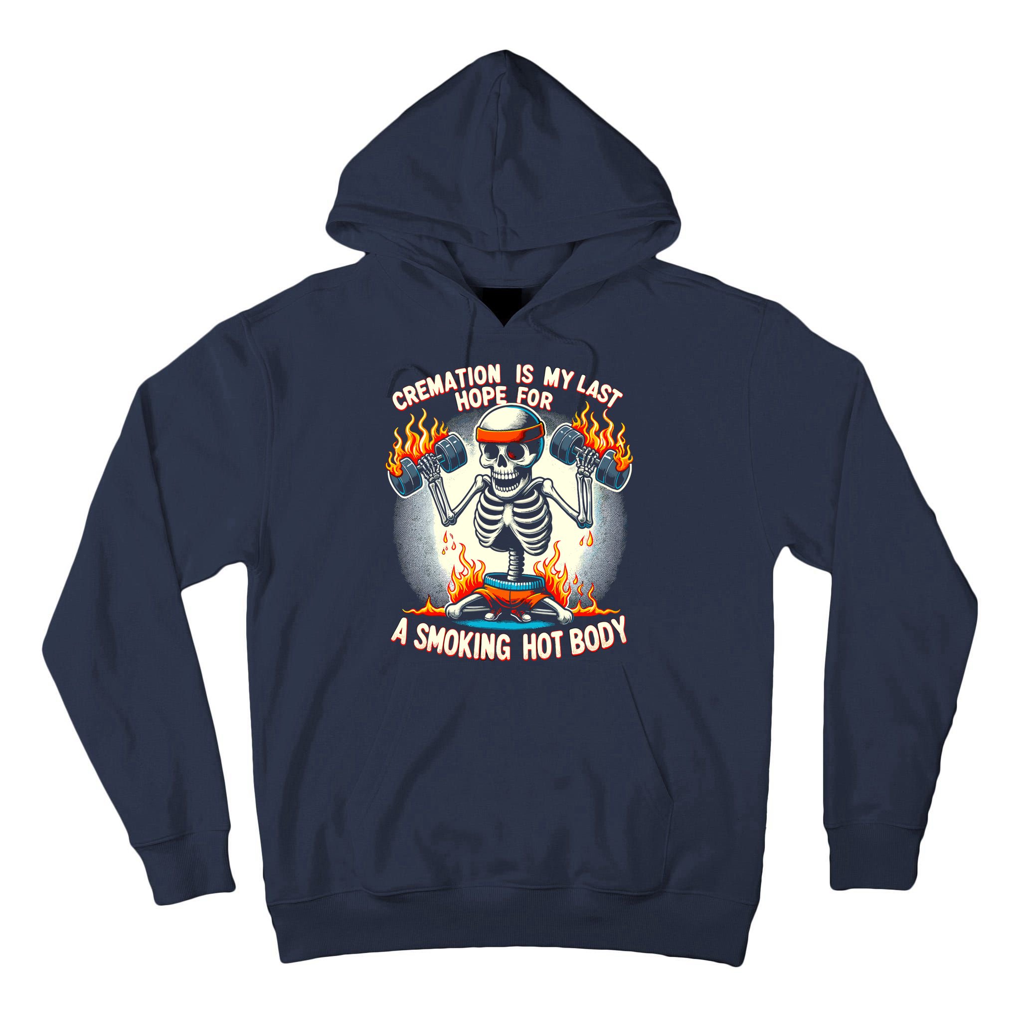 Funny Quote Cremation Is My Last Hope For A Smoking Hot Body Tall Hoodie