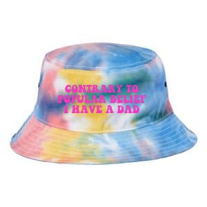 Funny Quote Contrary To Popular Belief I Have A Dad Tie Dye Newport Bucket Hat