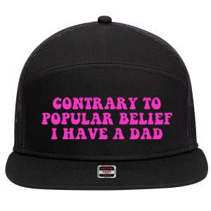 Funny Quote Contrary To Popular Belief I Have A Dad 7 Panel Mesh Trucker Snapback Hat