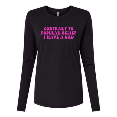 Funny Quote Contrary To Popular Belief I Have A Dad Womens Cotton Relaxed Long Sleeve T-Shirt