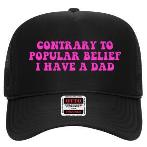 Funny Quote Contrary To Popular Belief I Have A Dad High Crown Mesh Back Trucker Hat