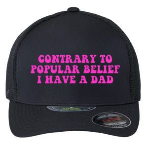 Funny Quote Contrary To Popular Belief I Have A Dad Flexfit Unipanel Trucker Cap