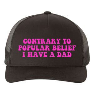 Funny Quote Contrary To Popular Belief I Have A Dad Yupoong Adult 5-Panel Trucker Hat