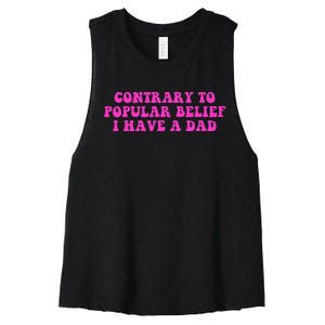 Funny Quote Contrary To Popular Belief I Have A Dad Women's Racerback Cropped Tank