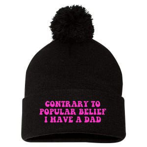 Funny Quote Contrary To Popular Belief I Have A Dad Pom Pom 12in Knit Beanie