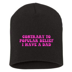 Funny Quote Contrary To Popular Belief I Have A Dad Short Acrylic Beanie