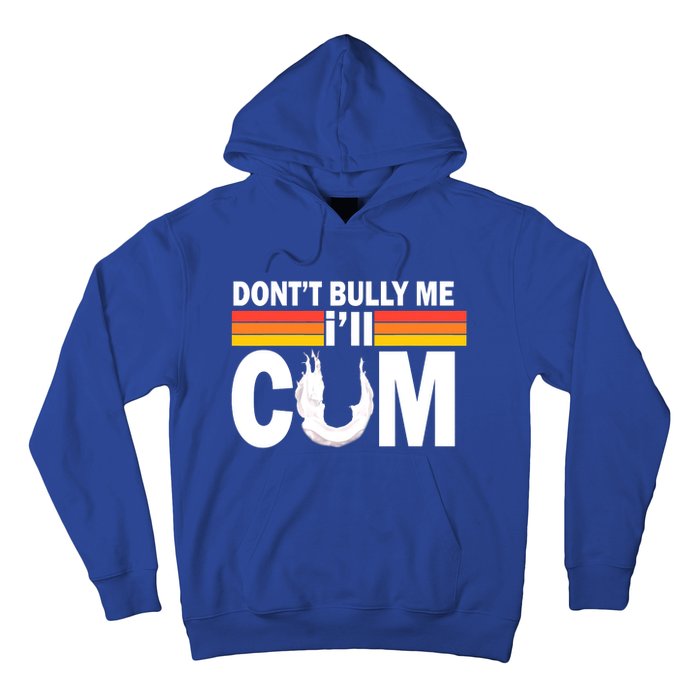 Funny Quote Don't Bully Me I'll Come Hoodie