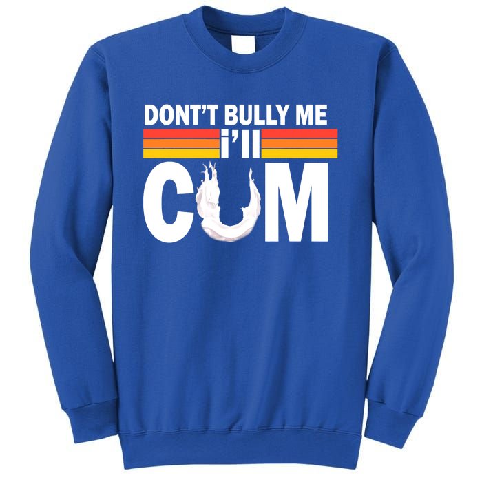 Funny Quote Don't Bully Me I'll Come Sweatshirt