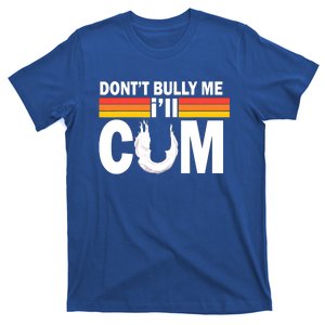 Funny Quote Don't Bully Me I'll Come T-Shirt