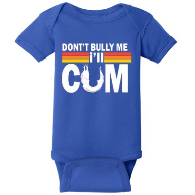 Funny Quote Don't Bully Me I'll Come Baby Bodysuit