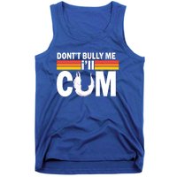 Funny Quote Don't Bully Me I'll Come Tank Top